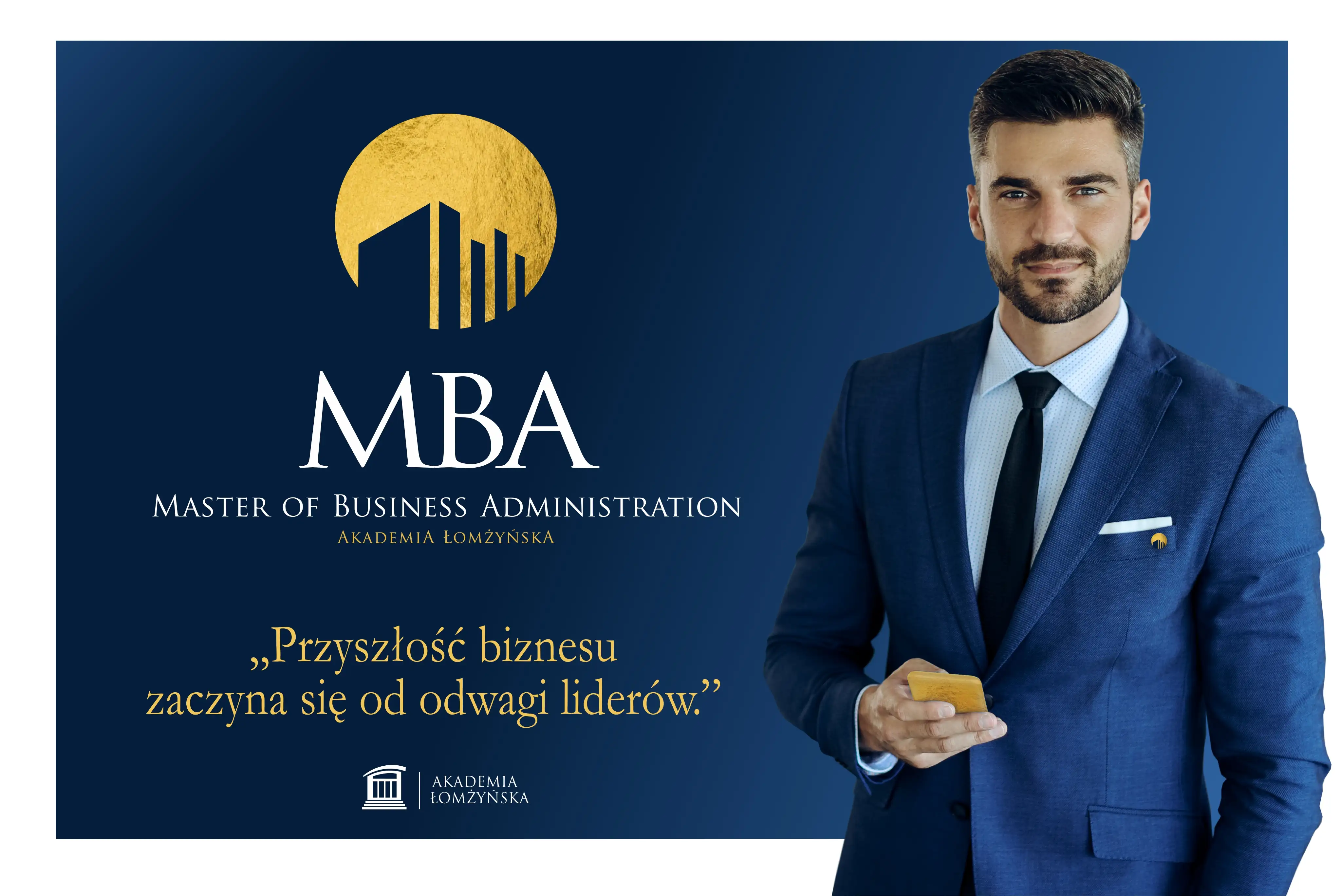  MBA Master of Business Administration  Akademia Łomżyńska  „Przyszłość biznesu zaczyna się od odwagi liderów.”  Spotkanie „O MBA przy kawie” 23 września 2025 r. o godz. 17.00 w Akademii Łomżyńskiej przy ul. Akademickiej 1 